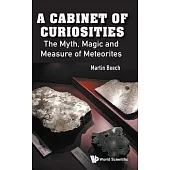 Cabinet of Curiosities, A: The Myth, Magic and Measure of Meteorites