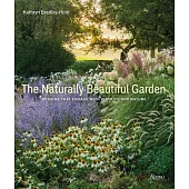 The Naturally Beautiful Garden: Contemporary Designs to Please the Eye and Support Nature