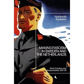 Making Fascism in Sweden and the Netherlands: Myth-Creation and Respectability, 1931-40