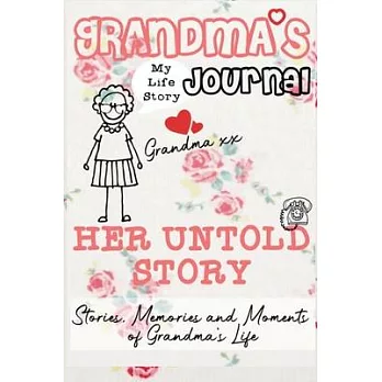 Grandma’’s Journal - Her Untold Story: Stories, Memories and Moments of Grandma’’s Life: A Guided Memory Journal