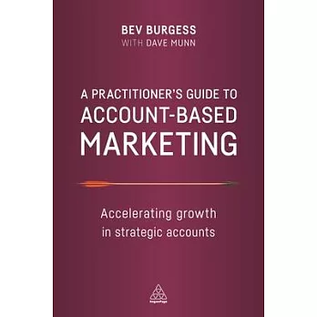 Practitioner’’s Guide to Account-Based Marketing: Accelerating Growth in Strategic Accounts