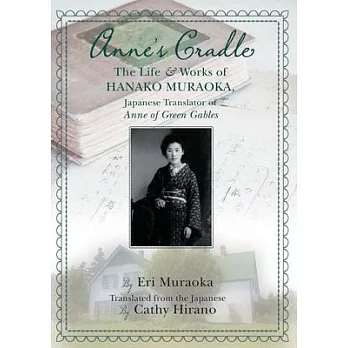 Anne’’s Cradle: The Life and Works of Hanako Muraoka, Japanese Translator of Anne of Green Gables