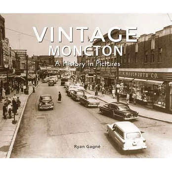 Vintage Moncton: A History in Pictures