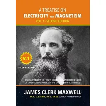 Treatise on Electricity and Magnetism - Volume 1, Second Edition