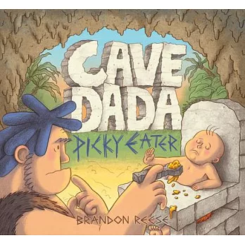 Cave Dada : picky eater                                                                                                                                                                                                                                                                                     