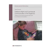 Children’’s Rights and Commercial Communication in the Digital Era, Volume 10: Towards an Empowering Regulatory Framework for Commercial Communication