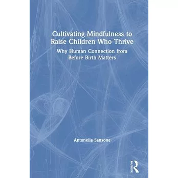 Cultivating Mindfulness to Raise Children Who Thrive: Why Human Connection from Before Birth Matters