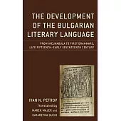 The Development of the Bulgarian Literary Language: From Incunabula to First Grammars, Late Fifteenth - Early Seventeenth Century
