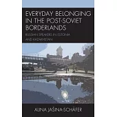 Everyday Belonging in Post-Soviet Borderlands: Spatial Narratives of Russian Speakers in Estonia and Kazakhstan
