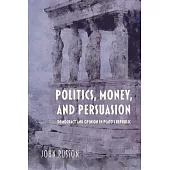 Politics, Money, and Persuasion: Democracy and Opinion in Plato’’s Republic
