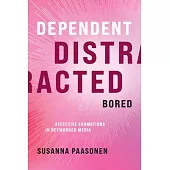 Dependent, Distracted, Bored: Affective Formations in Networked Media