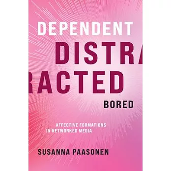 Dependent, Distracted, Bored: Affective Formations in Networked Media