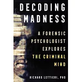 Decoding Madness: A Forensic Psychologist Explores the Criminal Mind