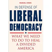 In Defense of Liberal Democracy: What We Need to Do to Heal a Divided America