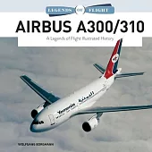Airbus A300/310: A Legends of Flight Illustrated History