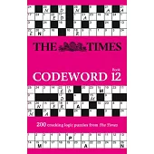 The Times Codeword: Book 12, Volume 12: 200 Cracking Logic Puzzles