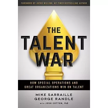 The Talent War: How Special Operations and Great Organizations Win on Talent