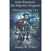 John Bunyan’’s The Pilgrim’’s Progress: A Reimagining: Parts 1 & 2