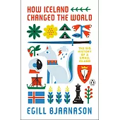 How Iceland Changed the World: The Big History of a Small Island