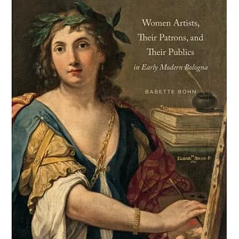 Women Artists, Their Patrons, and Their Publics in Early Modern Bologna