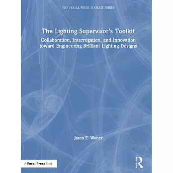 The Lighting Supervisor’’s Toolkit: Collaboration, Interrogation, and Innovation Toward Engineering Brilliant Lighting Designs