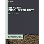 Bringing Buddhism to Tibet: History and Narrative in the Dba’’ Bzhed Manuscript