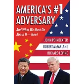 America’’s #1 Adversary: And What We Must Do about It - Now!