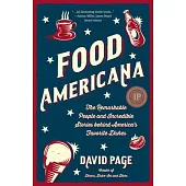 Food Ameriana: The Remarkable People and Incredible Stories Behind America’’s Favorite Dishes