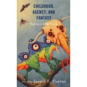 Childhood, Agency, and Fantasy: Walking in Other Worlds