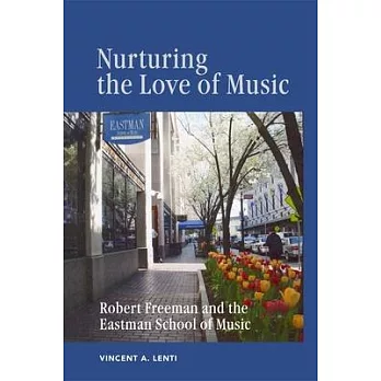 Nurturing the Love of Music: Robert Freeman and the Eastman School of Music