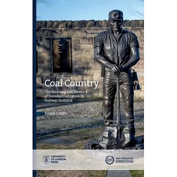 Coal Country: The Memory and Meaning of Coalfields: Deindustrialization and Scottish Nationhood