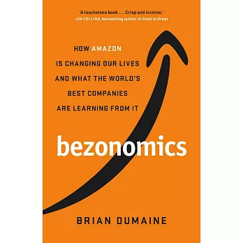 Bezonomics: How Amazon Is Changing Our Lives, and What the World’s Best Companies Are Learning from It