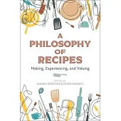 A Philosophy of Recipes: Making, Tasting, Valuing