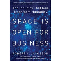 Space Is Open For Business: The Industry That Can Transform Humanity