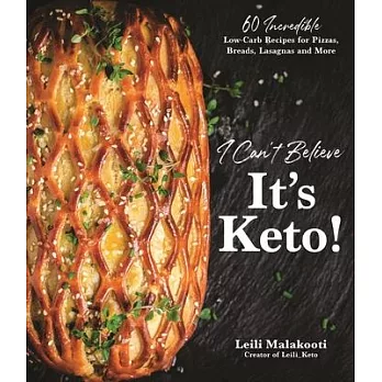 I Can’’t Believe It’’s Keto!: 60 Incredible Low-Carb Recipes for Pizzas, Breads, Lasagnas and More