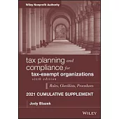 Tax Planning and Compliance for Tax-Exempt Organizations: Rules, Checklists, Procedures, 2021 Supplement