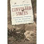 Convulsed States: Earthquakes, Prophecy, and the Remaking of Early America