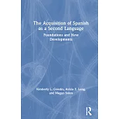The Acquisition of Spanish as a Second Language: Foundations and New Developments