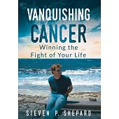 Vanquishing Cancer: Winning the Fight of Your Life