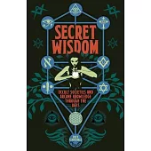 Secret Wisdom: Occult Societies and Arcane Knowledge Through the Ages