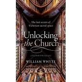 Unlocking the Church: The Lost Secrets of Victorian Sacred Space
