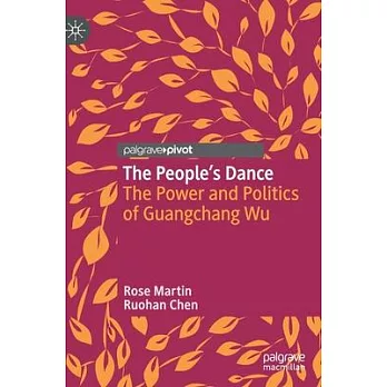 The People’’s Dance: The Power and Politics of Guangchang Wu