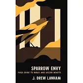 Sparrow Envy: Field Guide to Birds and Lesser Beasts