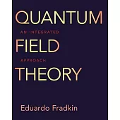 Quantum Field Theory: An Integrated Approach