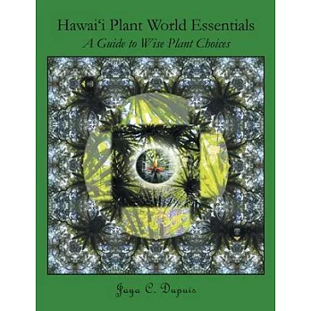 Hawai’’i Plant World Essentials: A Guide to Wise Plant Choices