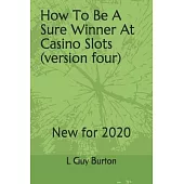 How To Be A Sure Winner At Casino Slots (versionfour): New for 2018
