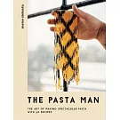The Pasta Man: The Art of Making Spectacular Pasta - With 40 Recipes