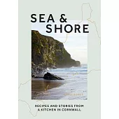 Sea & Shore: Recipes and Stories from a Cook and Her Kitchen in Cornwall