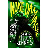 Noise Damage: My Life as a Rock & Roll Underdog