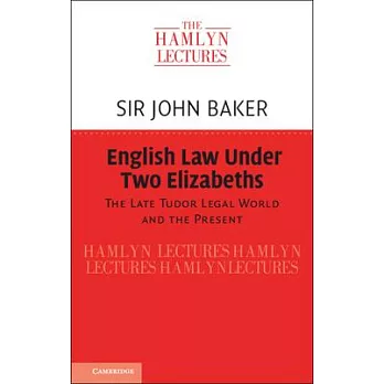 English Law Under Two Elizabeths: The Late Tudor Legal World and the Present